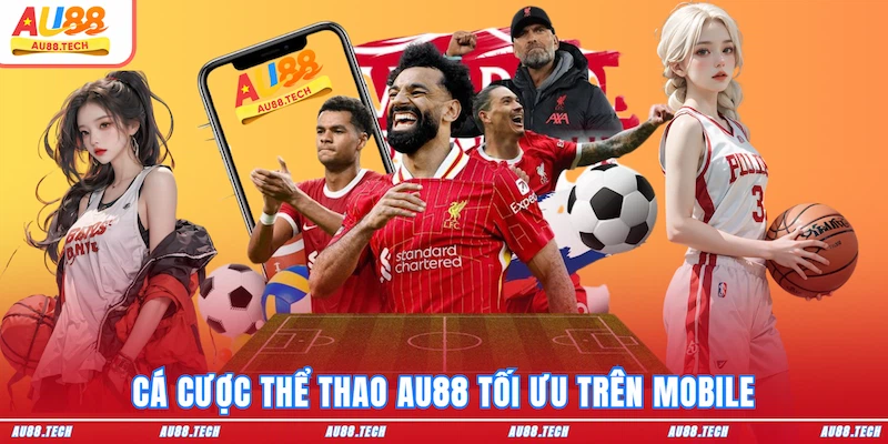 Cá cược Thể thao AU88 tối ưu trên mobile